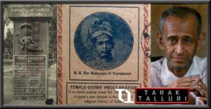 The Temple Entry Proclamation, issued by Maharaja Chithira Thirunal Balarama Varma, in the Princely State of Travancore, abolished the ban on low-caste people entering Hindu temples.